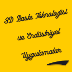 3D baskı teknolojisi